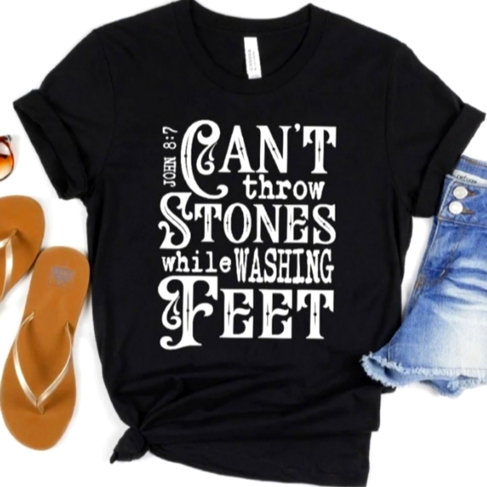 Can't Throw Stones While You Washing Feet. NEW Graphic T-shirt You pick size